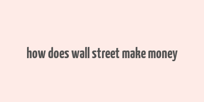 how does wall street make money