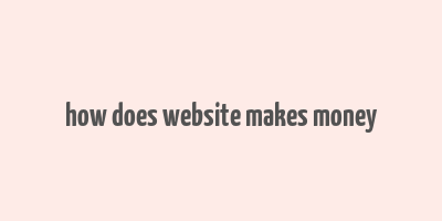 how does website makes money