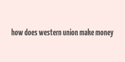 how does western union make money