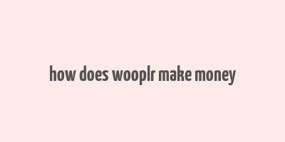 how does wooplr make money