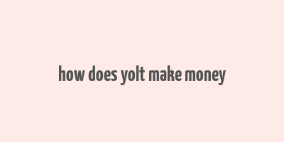 how does yolt make money