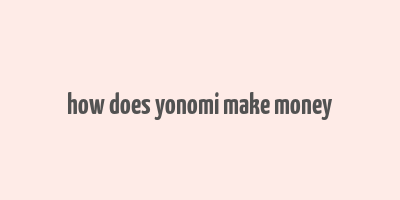 how does yonomi make money