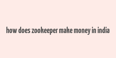 how does zookeeper make money in india