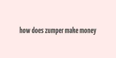 how does zumper make money