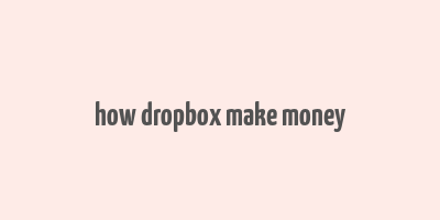 how dropbox make money