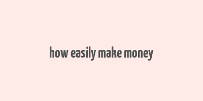 how easily make money