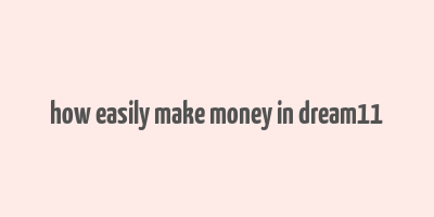 how easily make money in dream11