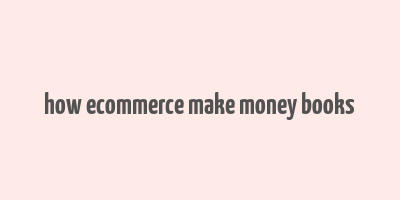 how ecommerce make money books