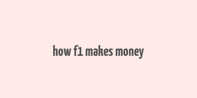 how f1 makes money