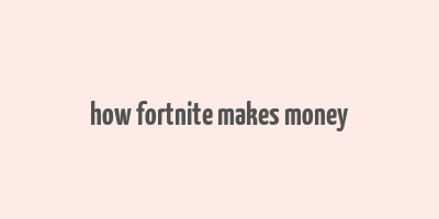 how fortnite makes money