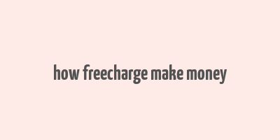 how freecharge make money