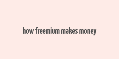 how freemium makes money