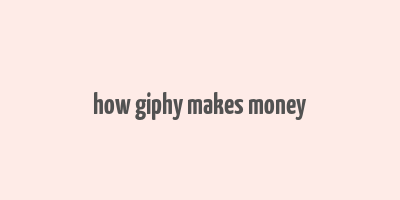 how giphy makes money