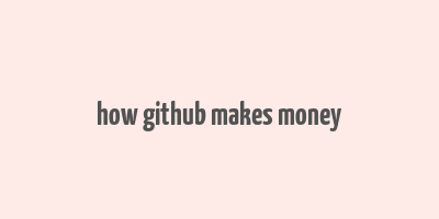 how github makes money