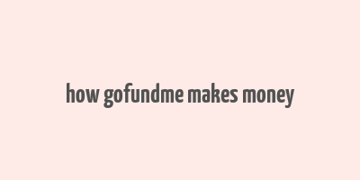 how gofundme makes money