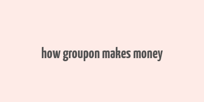 how groupon makes money