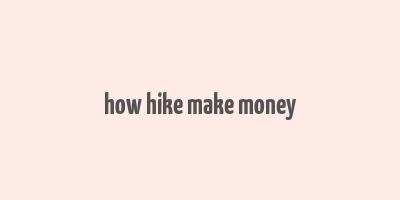 how hike make money