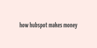 how hubspot makes money