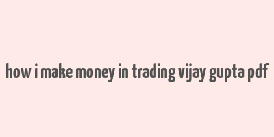 how i make money in trading vijay gupta pdf