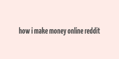 how i make money online reddit