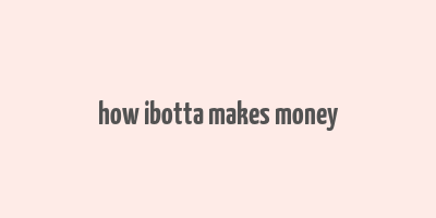 how ibotta makes money