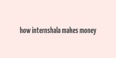 how internshala makes money