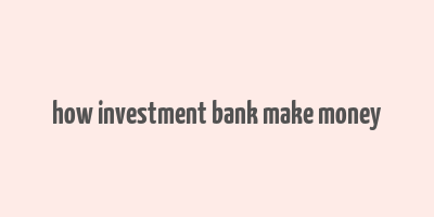 how investment bank make money