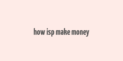 how isp make money