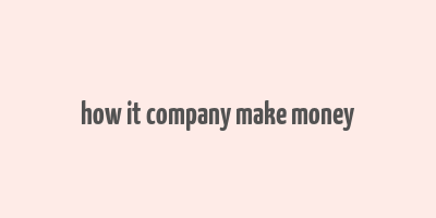 how it company make money