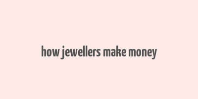 how jewellers make money