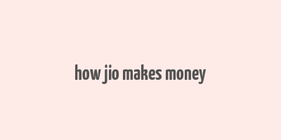 how jio makes money