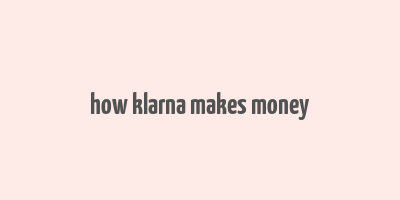 how klarna makes money