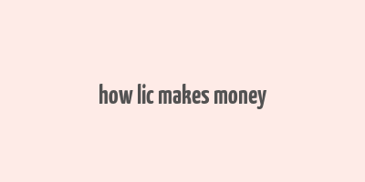 how lic makes money