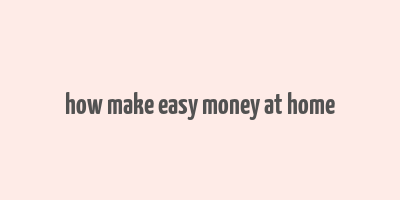 how make easy money at home