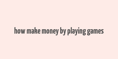 how make money by playing games