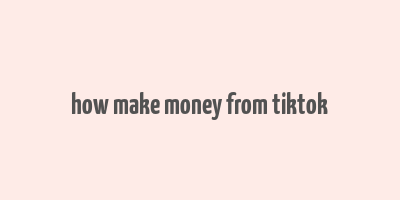 how make money from tiktok