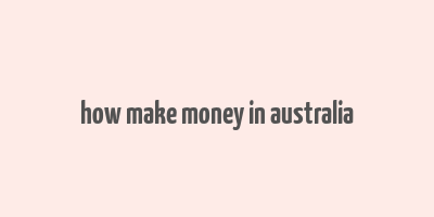 how make money in australia