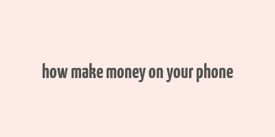 how make money on your phone