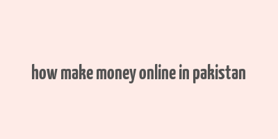 how make money online in pakistan