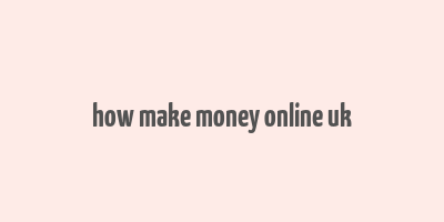 how make money online uk