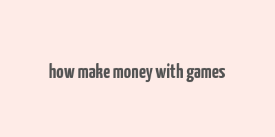 how make money with games