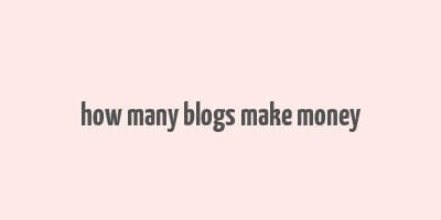 how many blogs make money