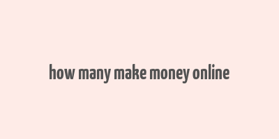 how many make money online