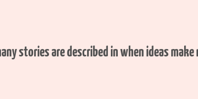 how many stories are described in when ideas make money