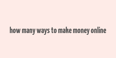 how many ways to make money online