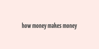 how money makes money