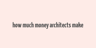 how much money architects make