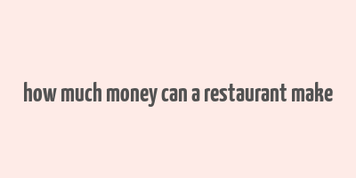 how much money can a restaurant make