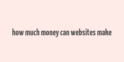 how much money can websites make