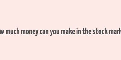 how much money can you make in the stock market